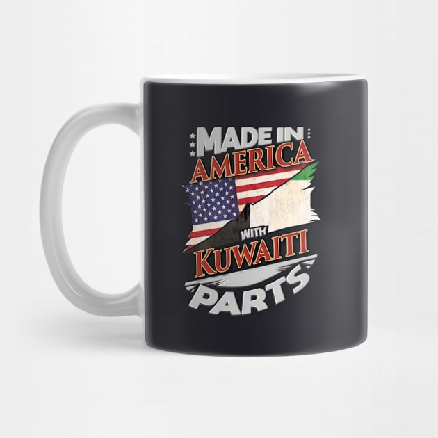 Made In America With Kuwaiti Parts - Gift for Kuwaiti From Kuwait by Country Flags